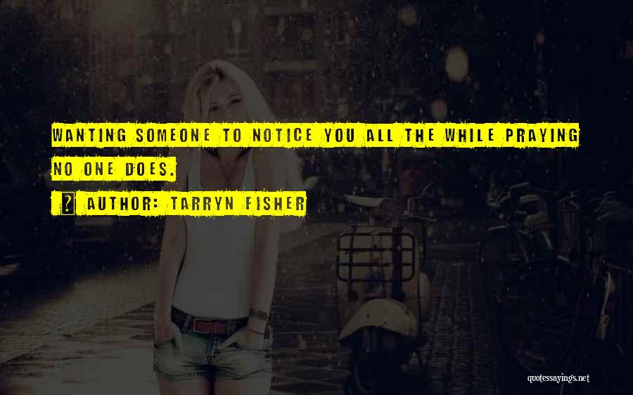 Wanting Someone To Notice You Quotes By Tarryn Fisher