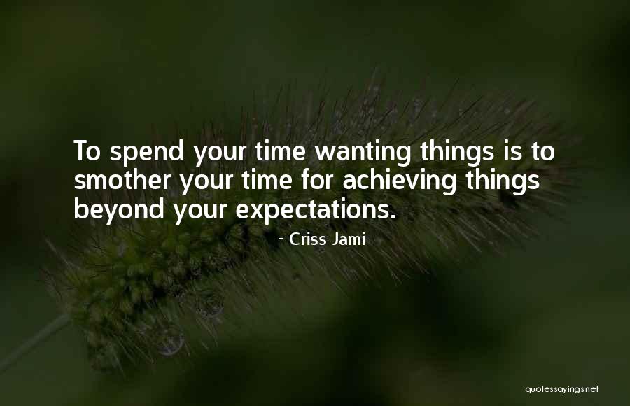 Wanting Someone To Spend Time With You Quotes By Criss Jami