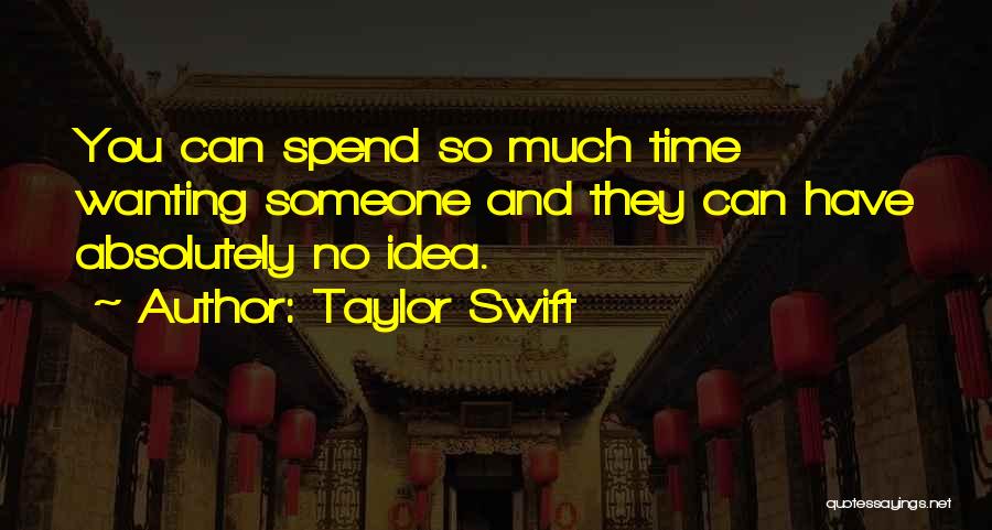 Wanting Someone To Spend Time With You Quotes By Taylor Swift