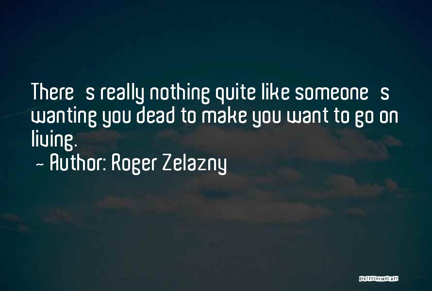 Wanting Someone To Want You Quotes By Roger Zelazny