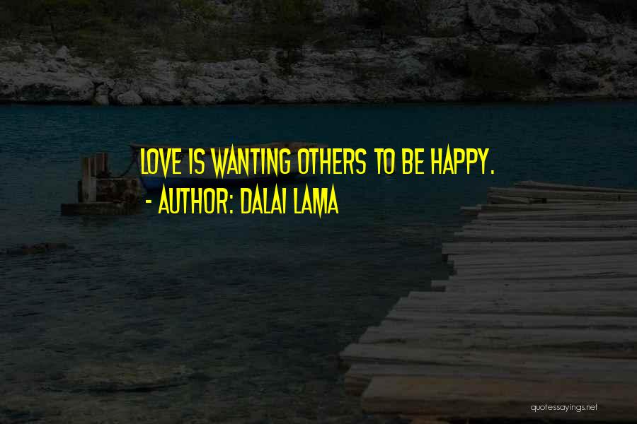 Wanting Someone You Love To Be Happy Quotes By Dalai Lama