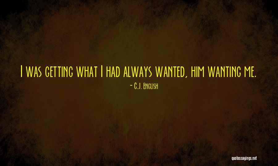Wanting Something And Getting It Quotes By C.J. English Wanting Something And Getting It Quotes By C.J. English