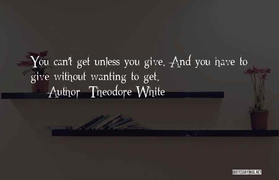 Wanting Something And Not Giving Up Quotes By Theodore White