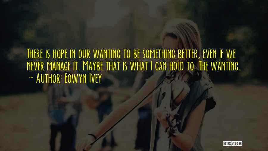 Wanting Something Better Quotes By Eowyn Ivey