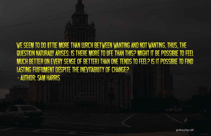 Wanting Something Better Quotes By Sam Harris