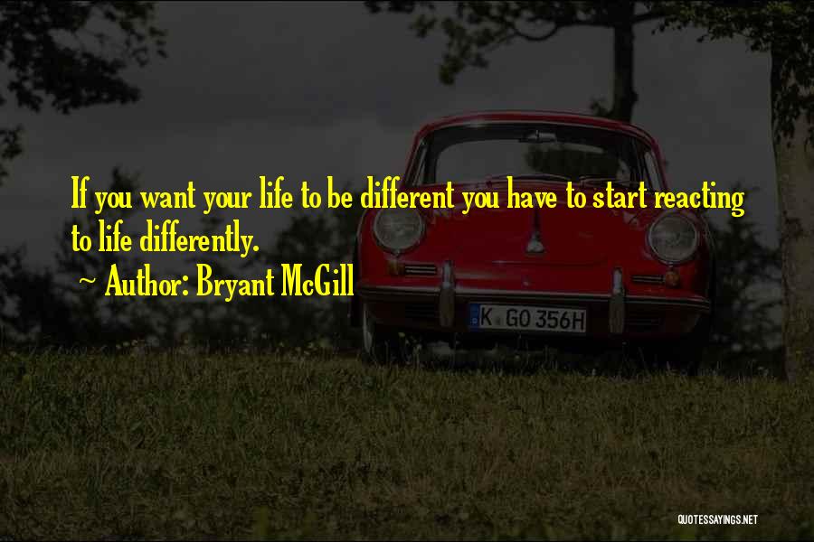 Wanting Something Different In Life Quotes By Bryant McGill