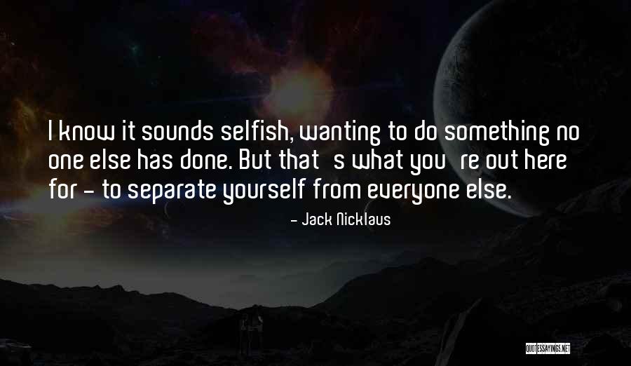 Wanting Something Else Quotes By Jack Nicklaus