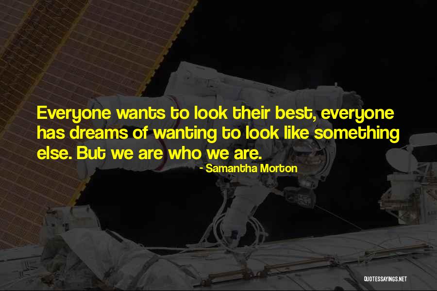 Wanting Something Else Quotes By Samantha Morton Wanting Something Else Quotes By Samantha Morton