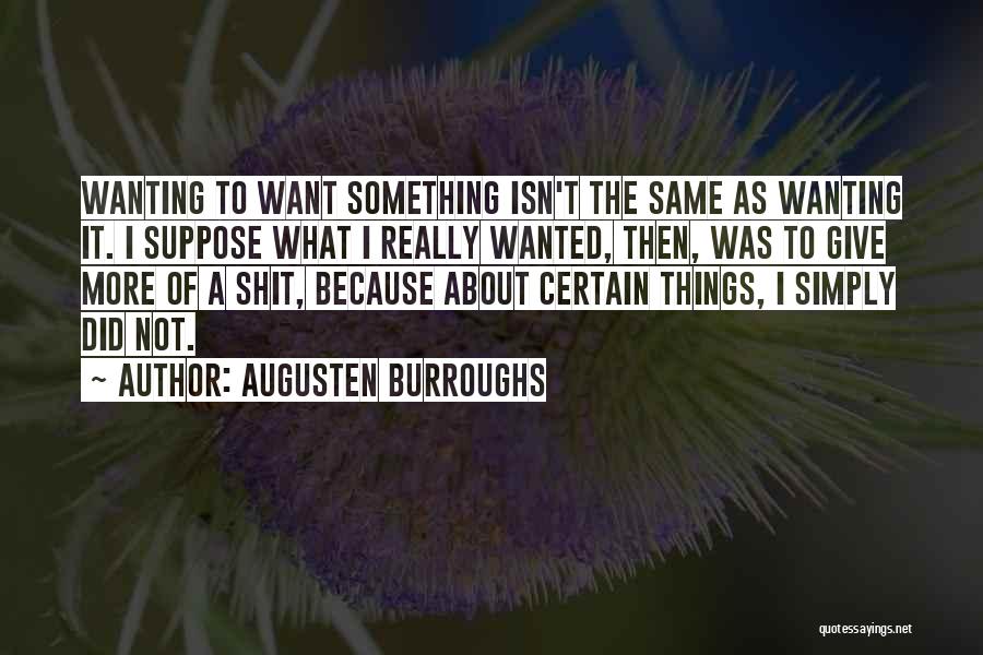 Wanting Something More Quotes By Augusten Burroughs