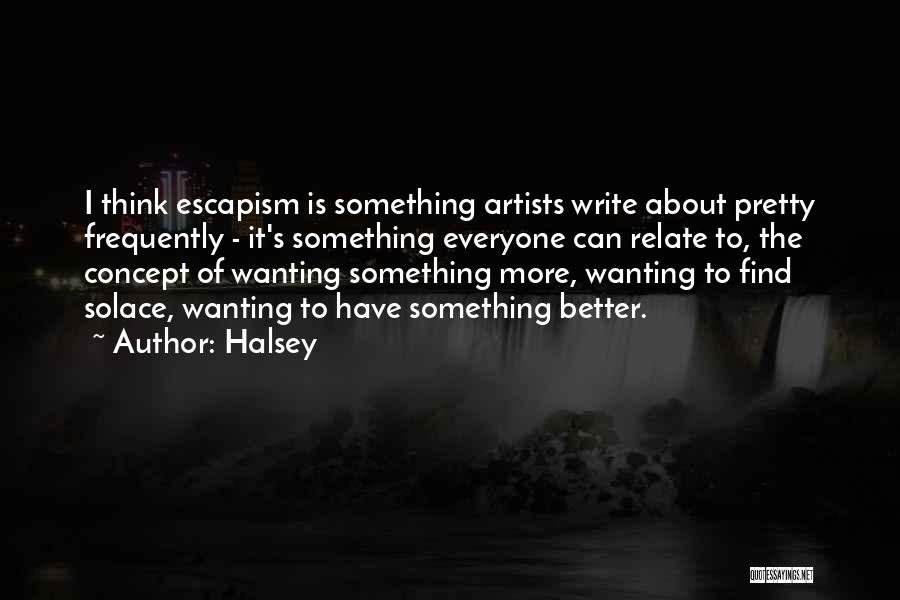 Wanting Something More Quotes By Halsey