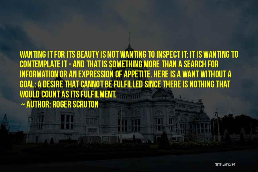 Wanting Something More Quotes By Roger Scruton