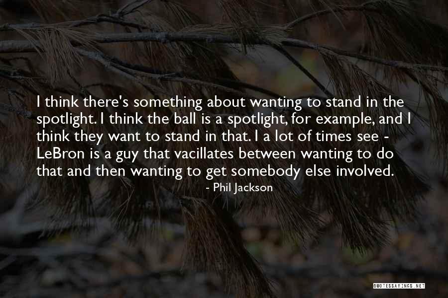 Wanting Something Quotes By Phil Jackson Wanting Something Quotes By Phil Jackson