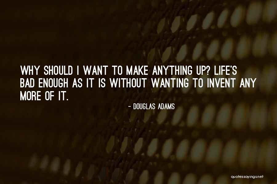 Wanting Something So Bad But Cant Have It Quotes By Douglas Adams Wanting Something So Bad But Cant Have It Quotes By Douglas Adams