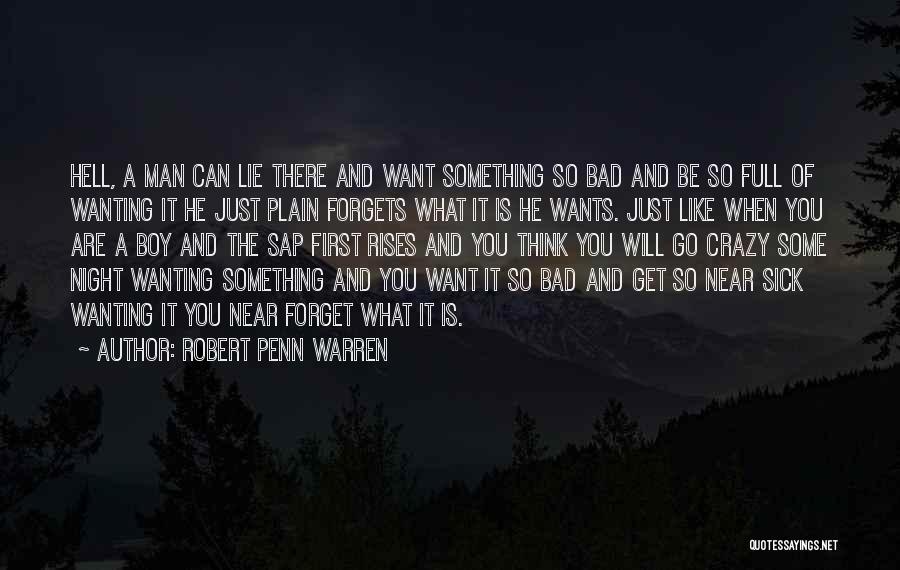 Wanting Something So Bad Quotes By Robert Penn Warren