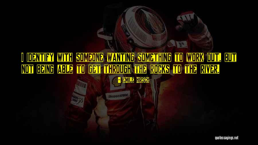 Wanting Something To Work Out Quotes By Emile Hirsch Wanting Something To Work Out Quotes By Emile Hirsch