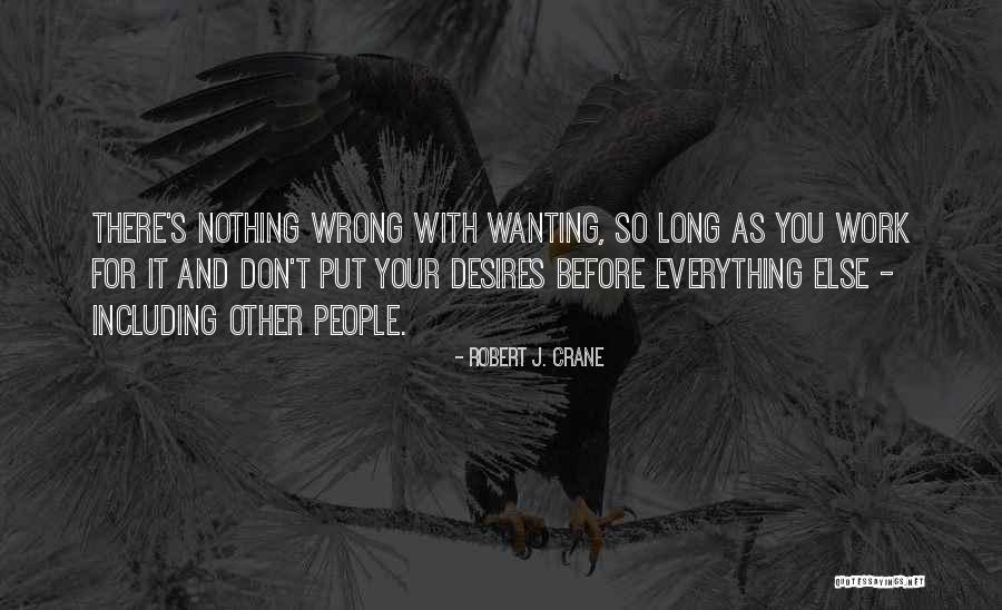 Wanting Something To Work Out Quotes By Robert J. Crane Wanting Something To Work Out Quotes By Robert J. Crane