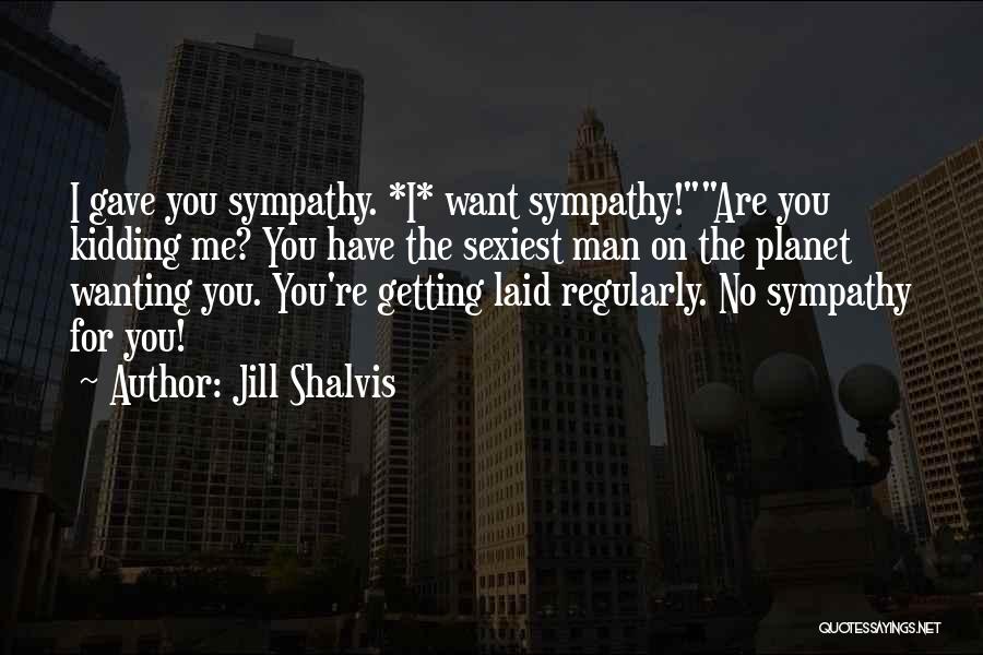 Wanting Sympathy Quotes By Jill Shalvis