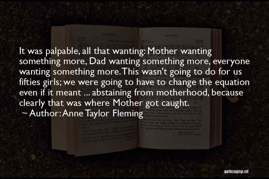 Wanting That One Girl Quotes By Anne Taylor Fleming
