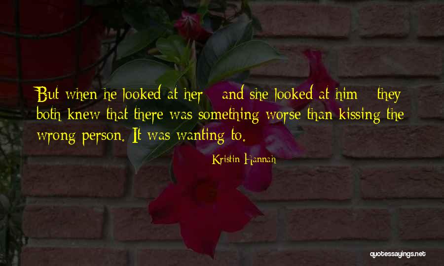 Wanting The Wrong Person Quotes By Kristin Hannah Wanting The Wrong Person Quotes By Kristin Hannah