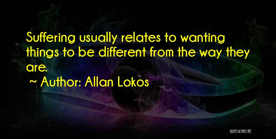Wanting Things To Be Different Quotes By Allan Lokos