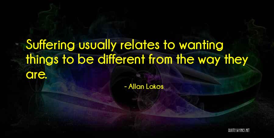 Wanting Things To Be Different Quotes By Allan Lokos