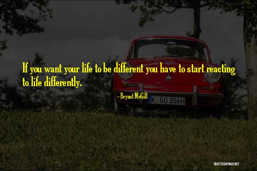 Wanting Things To Be Different Quotes By Bryant McGill