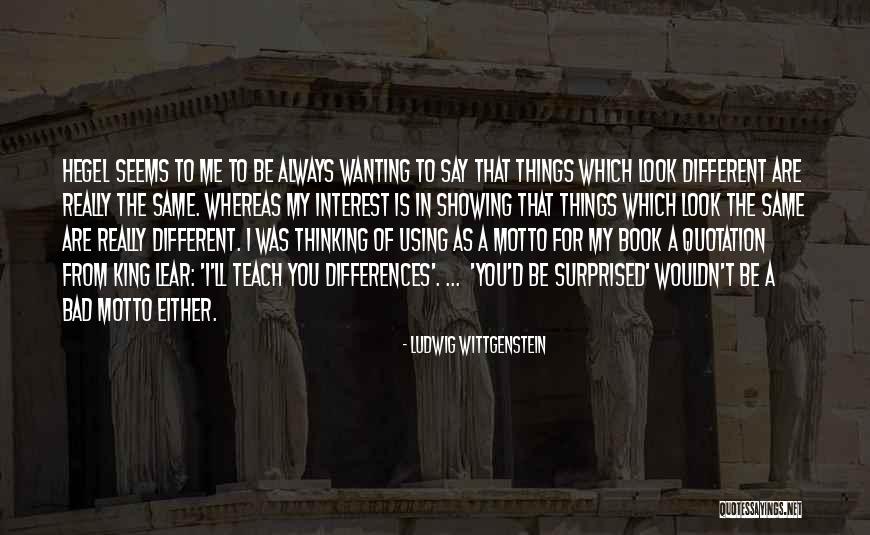 Wanting Things To Be Different Quotes By Ludwig Wittgenstein