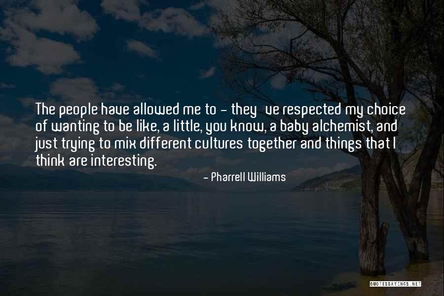 Wanting Things To Be Different Quotes By Pharrell Williams