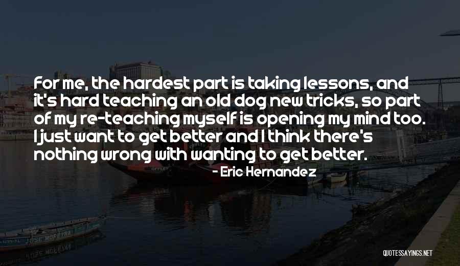 Wanting Things To Get Better Quotes By Eric Hernandez