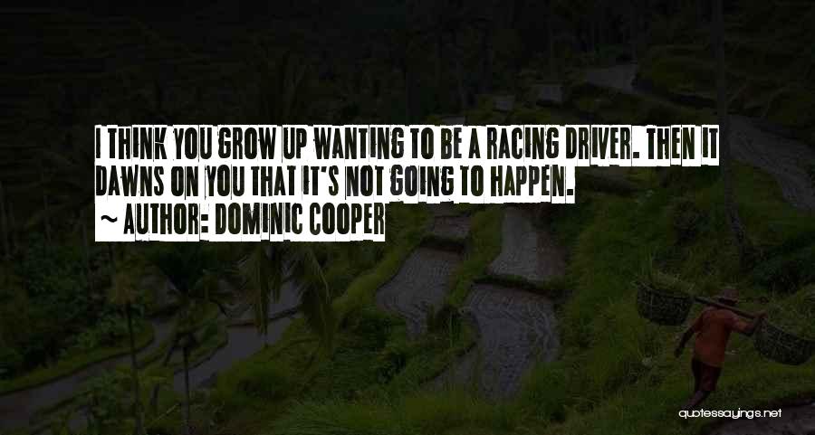 Wanting Things To Happen Quotes By Dominic Cooper