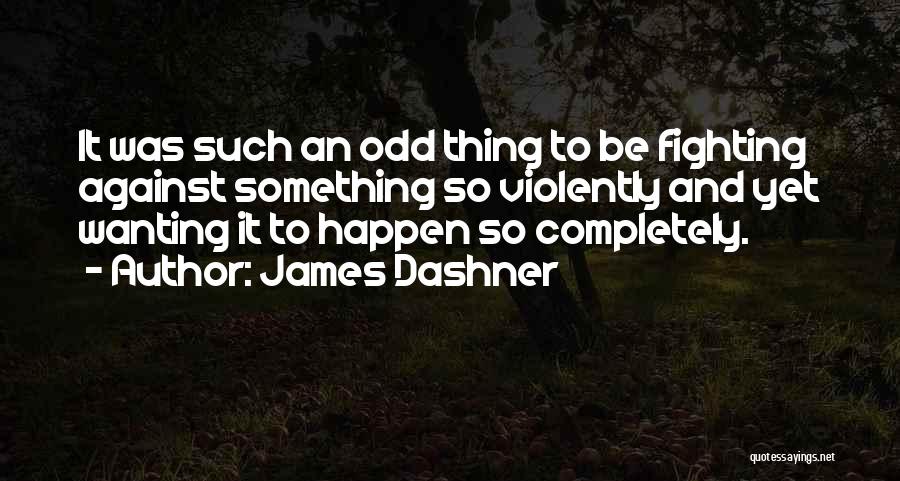 Wanting Things To Happen Quotes By James Dashner