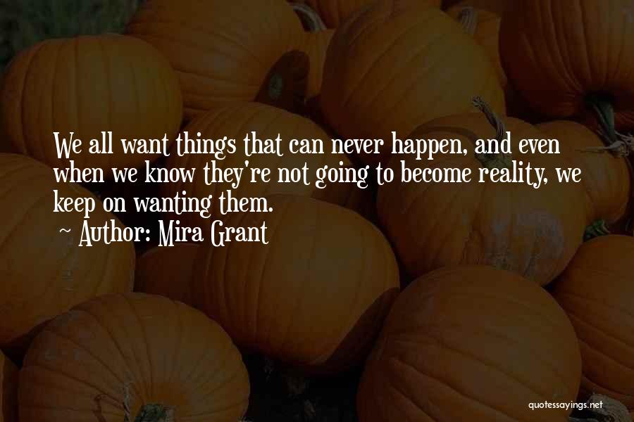 Wanting Things To Happen Quotes By Mira Grant