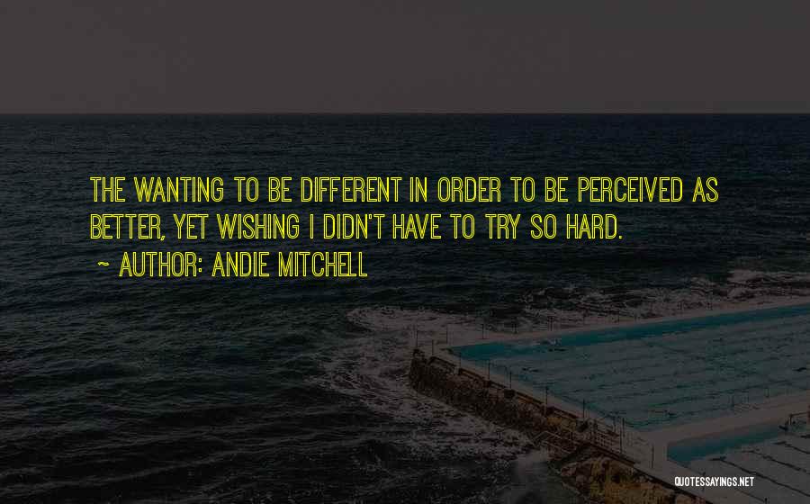 Wanting To Be Different Quotes By Andie Mitchell