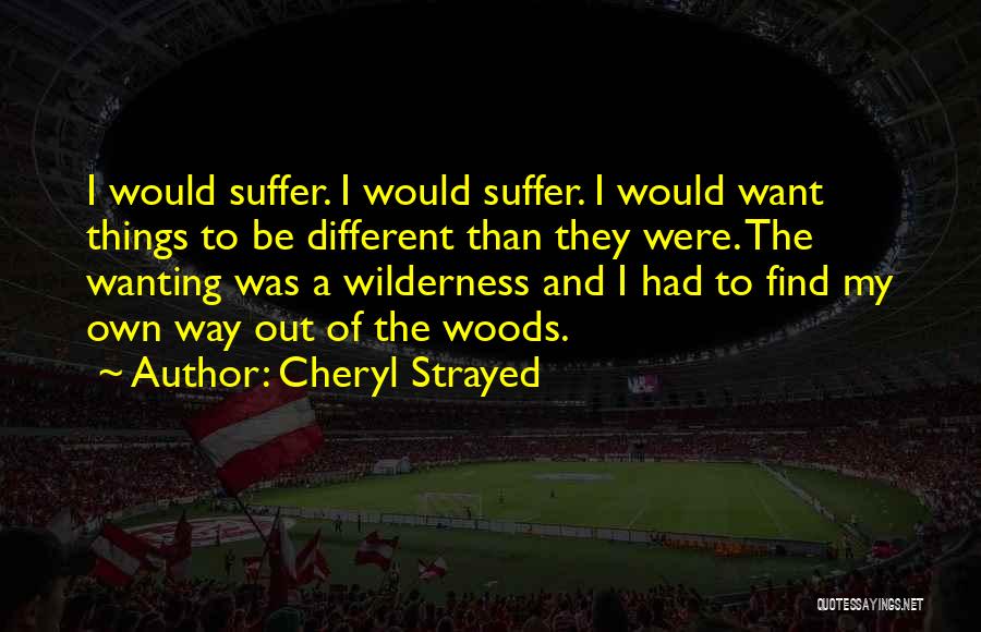 Wanting To Be Different Quotes By Cheryl Strayed