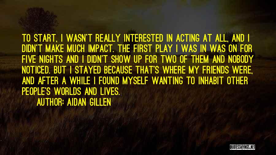 Wanting To Be Friends With Someone Quotes By Aidan Gillen