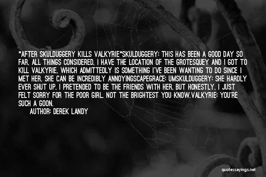 Wanting To Be Friends With Someone Quotes By Derek Landy