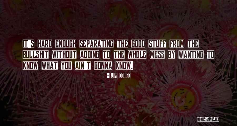 Wanting To Be Good Enough Quotes By Jim Dodge Wanting To Be Good Enough Quotes By Jim Dodge