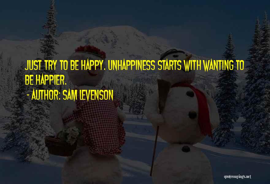 Wanting To Be Happy But Can't Quotes By Sam Levenson