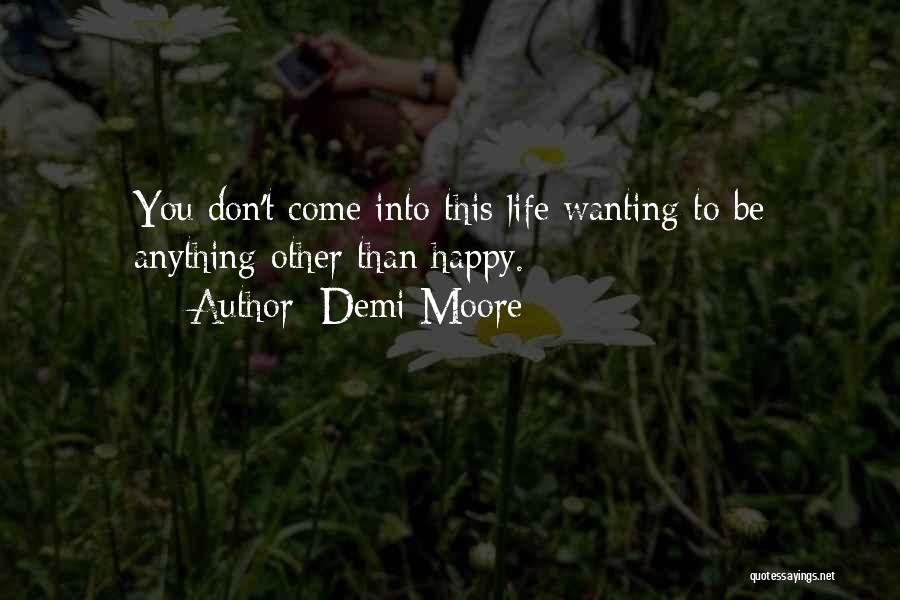 Wanting To Be Happy Quotes By Demi Moore