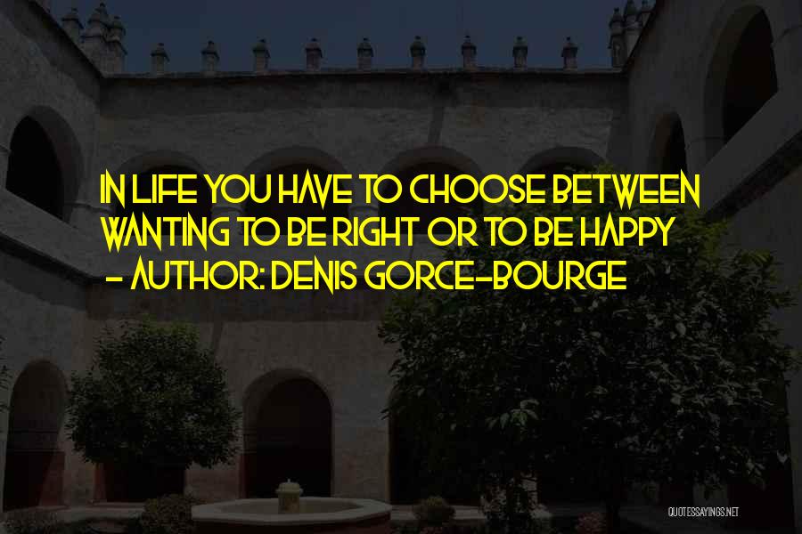 Wanting To Be Happy Quotes By Denis Gorce-Bourge