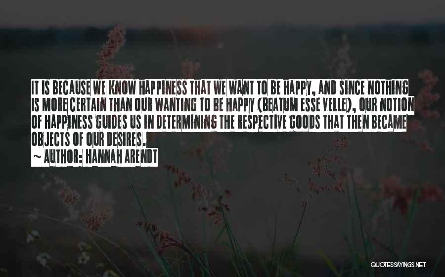 Wanting To Be Happy Quotes By Hannah Arendt
