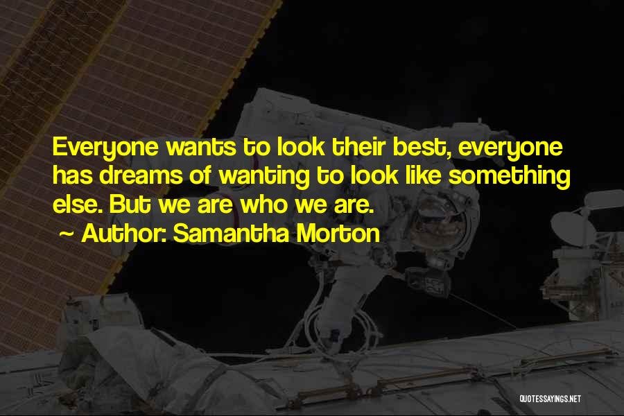 Wanting To Be Like Someone Else Quotes By Samantha Morton