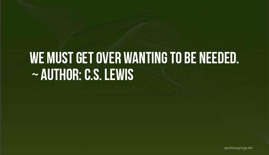 Wanting To Be Needed Quotes By C.S. Lewis