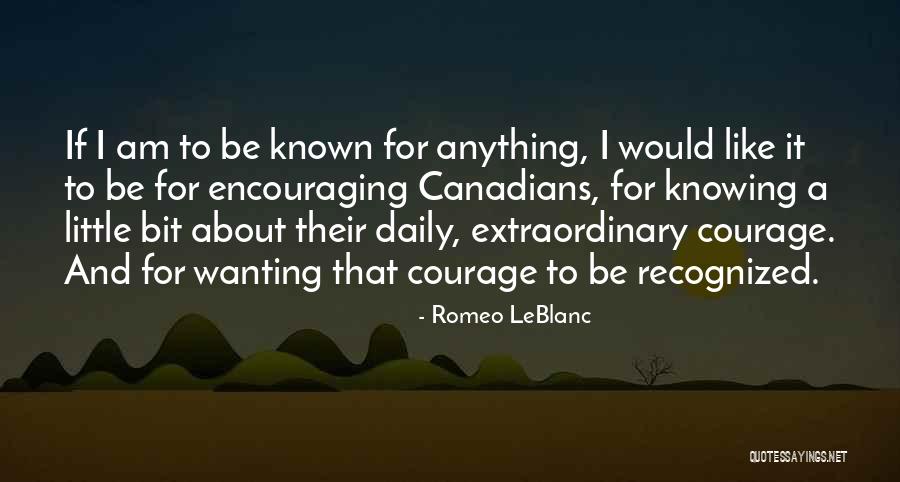 Wanting To Be Recognized Quotes By Romeo LeBlanc Wanting To Be Recognized Quotes By Romeo LeBlanc
