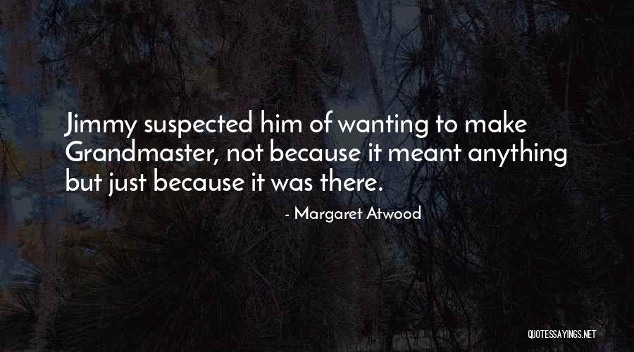 Wanting To Be There For Someone Quotes By Margaret Atwood