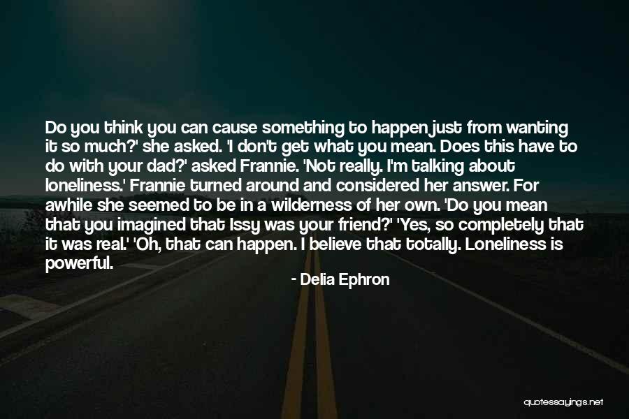 Wanting To Be With Her Quotes By Delia Ephron Wanting To Be With Her Quotes By Delia Ephron