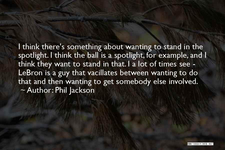 Wanting To Be With Someone Else Quotes By Phil Jackson