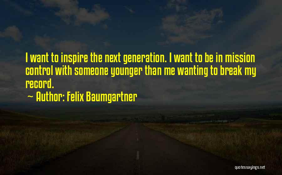 Wanting To Be With Someone Quotes By Felix Baumgartner