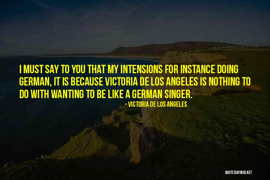 Wanting To Be With You Quotes By Victoria De Los Angeles Wanting To Be With You Quotes By Victoria De Los Angeles