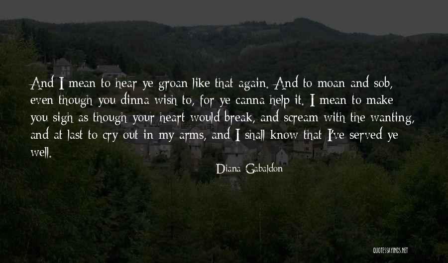 Wanting To Break Up But Not Wanting To Quotes By Diana Gabaldon Wanting To Break Up But Not Wanting To Quotes By Diana Gabaldon